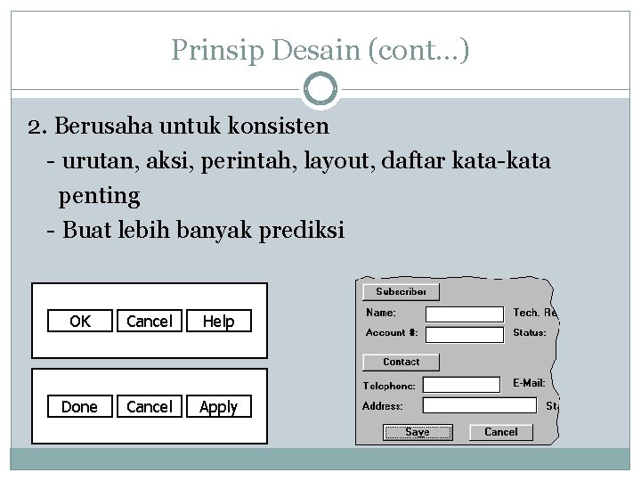Prinsip Desain (cont…) 2. Berusaha untuk konsisten - urutan, aksi, perintah, layout, daftar kata-kata Prinsip Desain (cont…) 2. Berusaha untuk konsisten - urutan, aksi, perintah, layout, daftar kata-kata