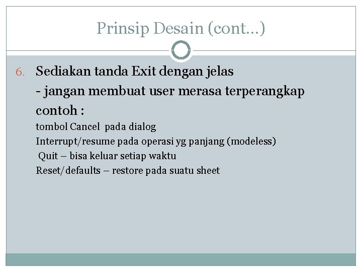 Prinsip Desain (cont…) 6. Sediakan tanda Exit dengan jelas - jangan membuat user merasa Prinsip Desain (cont…) 6. Sediakan tanda Exit dengan jelas - jangan membuat user merasa
