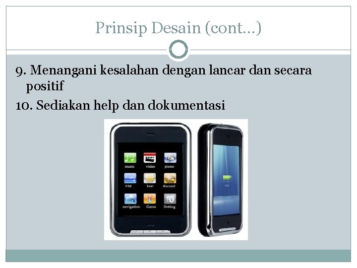 Prinsip Desain (cont…) 9. Menangani kesalahan dengan lancar dan secara positif 10. Sediakan help Prinsip Desain (cont…) 9. Menangani kesalahan dengan lancar dan secara positif 10. Sediakan help