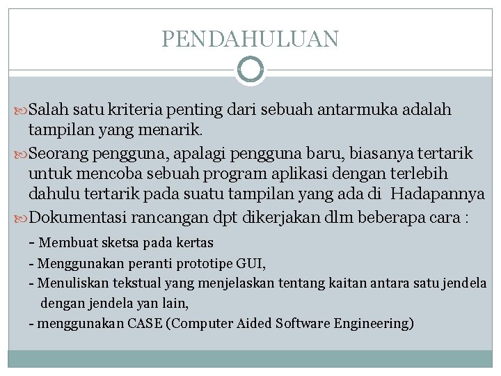 PENDAHULUAN Salah satu kriteria penting dari sebuah antarmuka adalah tampilan yang menarik. Seorang pengguna, PENDAHULUAN Salah satu kriteria penting dari sebuah antarmuka adalah tampilan yang menarik. Seorang pengguna,