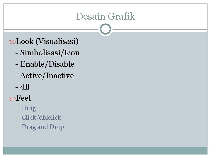 Desain Grafik Look (Visualisasi) - Simbolisasi/Icon - Enable/Disable - Active/Inactive - dll Feel - Desain Grafik Look (Visualisasi) - Simbolisasi/Icon - Enable/Disable - Active/Inactive - dll Feel -