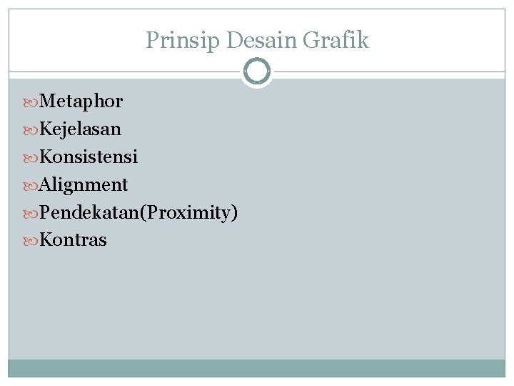 Prinsip Desain Grafik Metaphor Kejelasan Konsistensi Alignment Pendekatan(Proximity) Kontras Prinsip Desain Grafik Metaphor Kejelasan Konsistensi Alignment Pendekatan(Proximity) Kontras