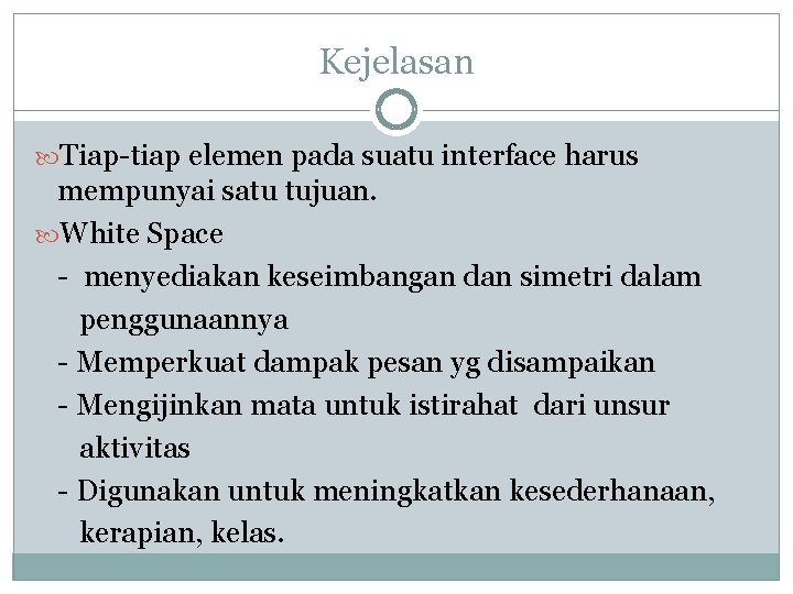 Kejelasan Tiap-tiap elemen pada suatu interface harus mempunyai satu tujuan. White Space - menyediakan Kejelasan Tiap-tiap elemen pada suatu interface harus mempunyai satu tujuan. White Space - menyediakan