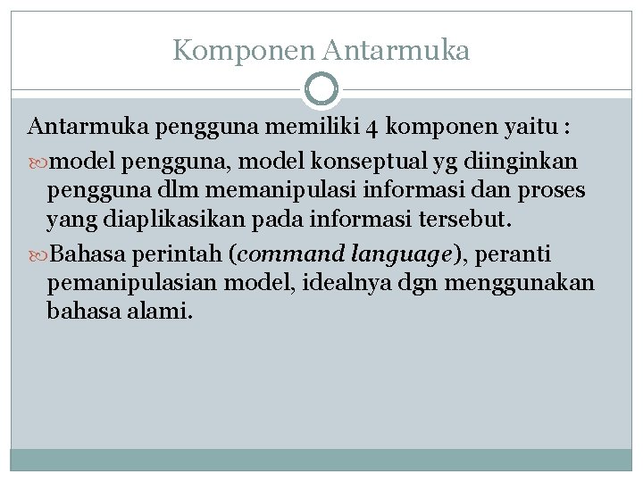 Komponen Antarmuka pengguna memiliki 4 komponen yaitu : model pengguna, model konseptual yg diinginkan Komponen Antarmuka pengguna memiliki 4 komponen yaitu : model pengguna, model konseptual yg diinginkan
