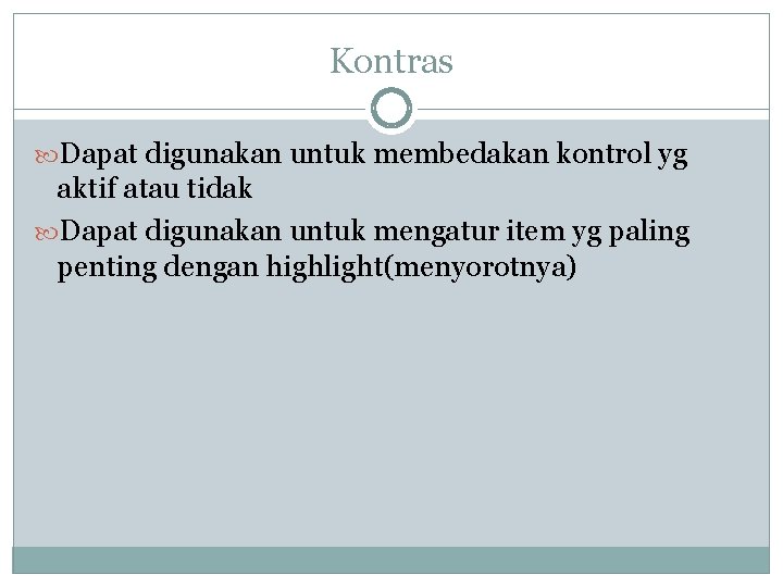 Kontras Dapat digunakan untuk membedakan kontrol yg aktif atau tidak Dapat digunakan untuk mengatur Kontras Dapat digunakan untuk membedakan kontrol yg aktif atau tidak Dapat digunakan untuk mengatur