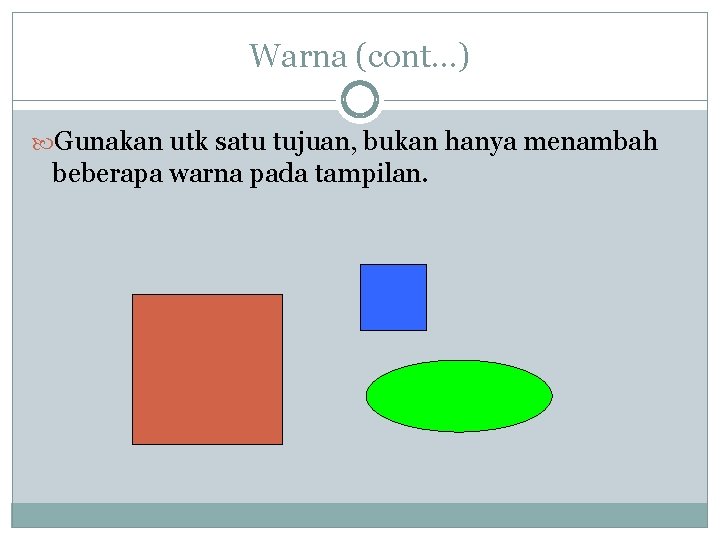 Warna (cont…) Gunakan utk satu tujuan, bukan hanya menambah beberapa warna pada tampilan. Warna (cont…) Gunakan utk satu tujuan, bukan hanya menambah beberapa warna pada tampilan.