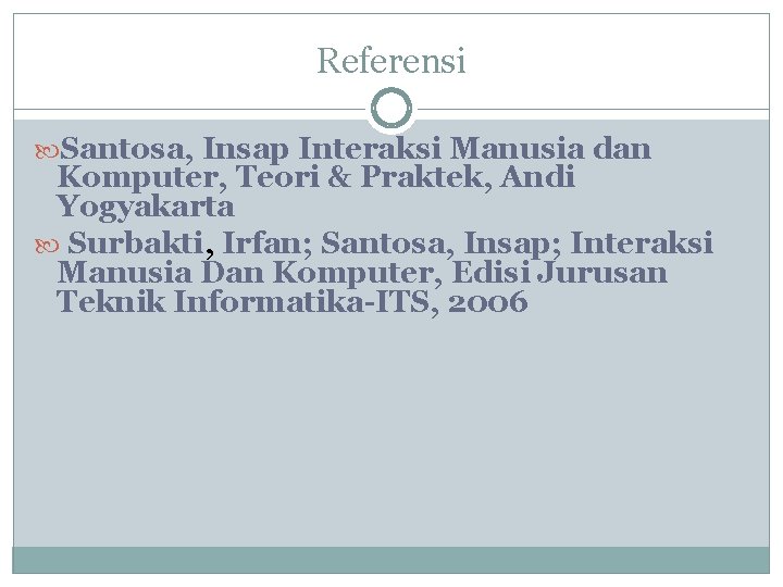 Referensi Santosa, Insap Interaksi Manusia dan Komputer, Teori & Praktek, Andi Yogyakarta Surbakti, Irfan; Referensi Santosa, Insap Interaksi Manusia dan Komputer, Teori & Praktek, Andi Yogyakarta Surbakti, Irfan;