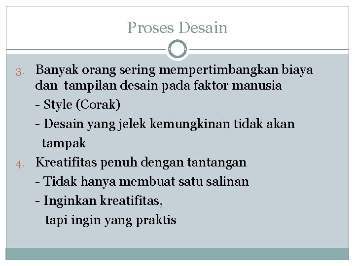Proses Desain 3. Banyak orang sering mempertimbangkan biaya dan tampilan desain pada faktor manusia Proses Desain 3. Banyak orang sering mempertimbangkan biaya dan tampilan desain pada faktor manusia