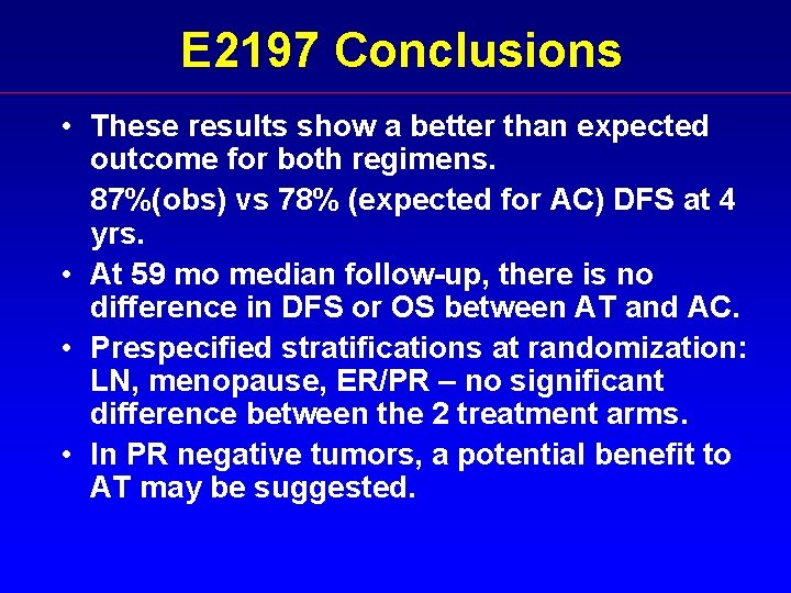 E 2197 Conclusions • These results show a better than expected outcome for both
