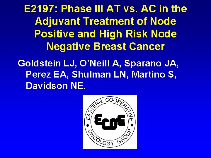 E 2197: Phase III AT vs. AC in the Adjuvant Treatment of Node Positive