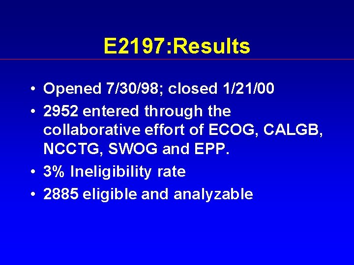 E 2197: Results • Opened 7/30/98; closed 1/21/00 • 2952 entered through the collaborative