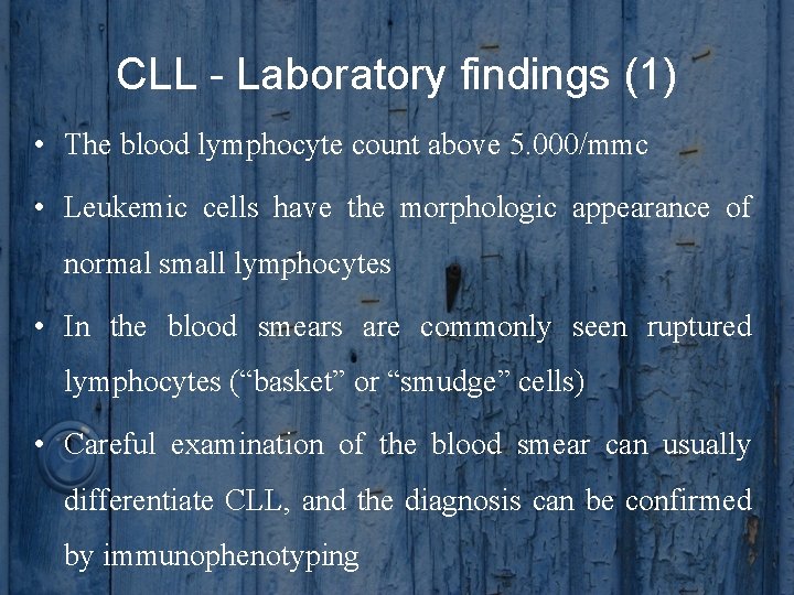 CLL - Laboratory findings (1) • The blood lymphocyte count above 5. 000/mmc •