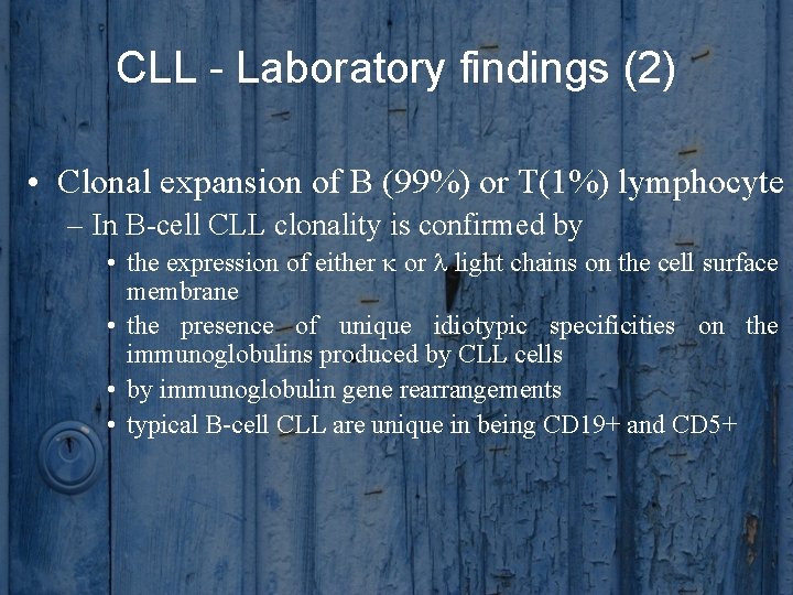 CLL - Laboratory findings (2) • Clonal expansion of B (99%) or T(1%) lymphocyte