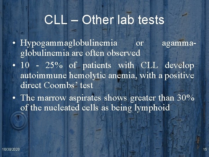 CLL – Other lab tests • Hypogammaglobulinemia or agammaglobulinemia are often observed • 10