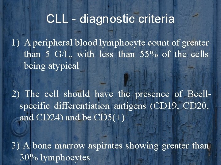 CLL - diagnostic criteria 1) A peripheral blood lymphocyte count of greater than 5