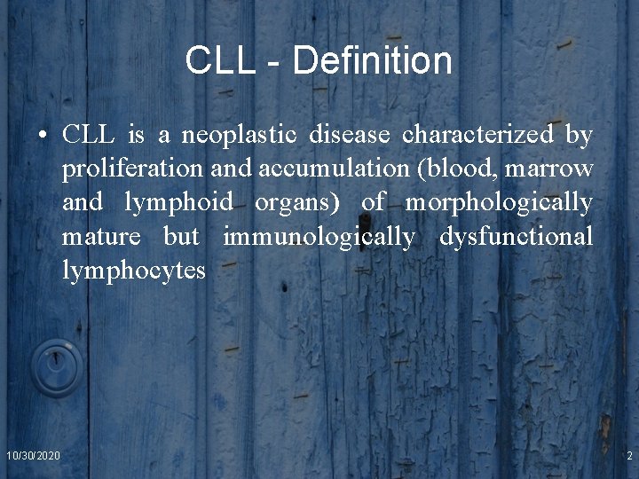 CLL - Definition • CLL is a neoplastic disease characterized by proliferation and accumulation