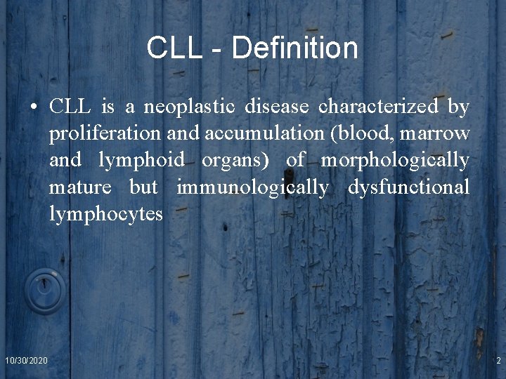 CLL - Definition • CLL is a neoplastic disease characterized by proliferation and accumulation