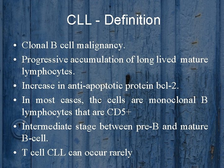 CLL - Definition • Clonal B cell malignancy. • Progressive accumulation of long lived