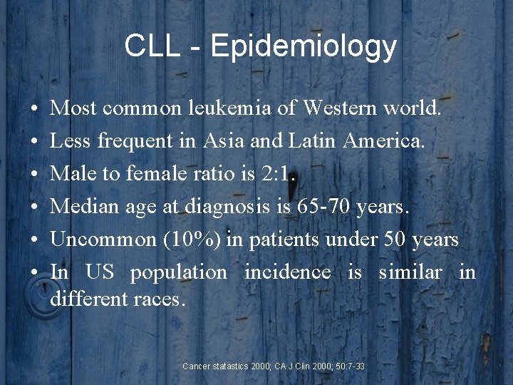 CLL - Epidemiology • • • Most common leukemia of Western world. Less frequent