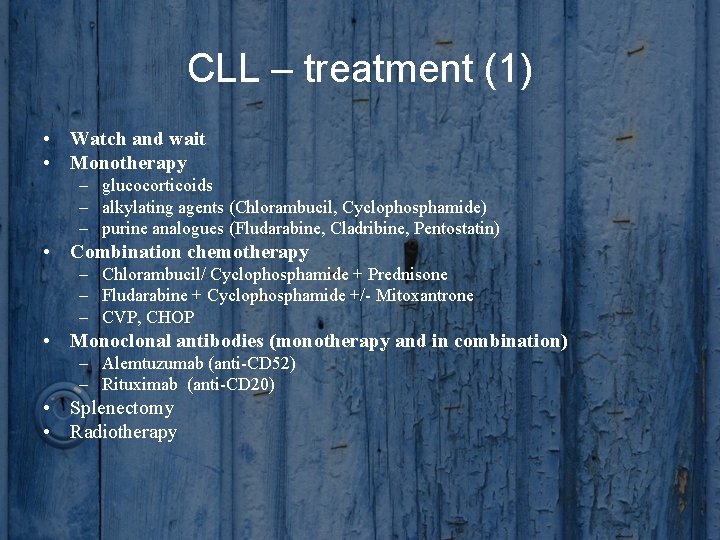 CLL – treatment (1) • Watch and wait • Monotherapy – glucocorticoids – alkylating