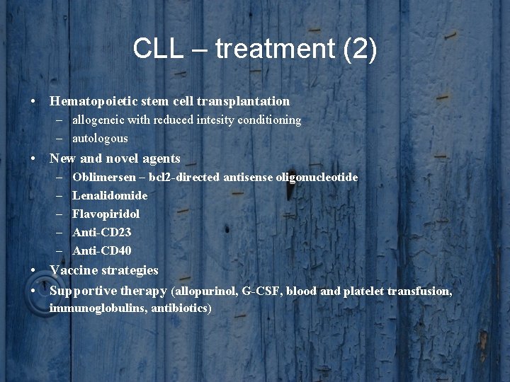 CLL – treatment (2) • Hematopoietic stem cell transplantation – allogeneic with reduced intesity