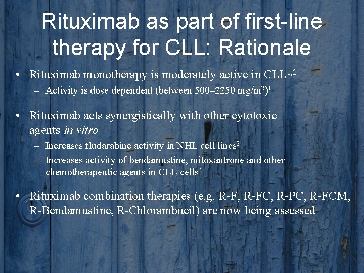 Rituximab as part of first-line therapy for CLL: Rationale • Rituximab monotherapy is moderately