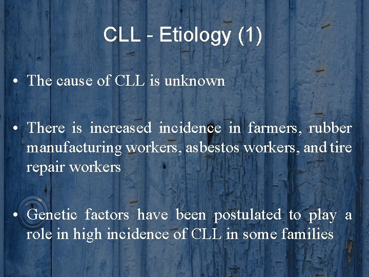 CLL - Etiology (1) • The cause of CLL is unknown • There is