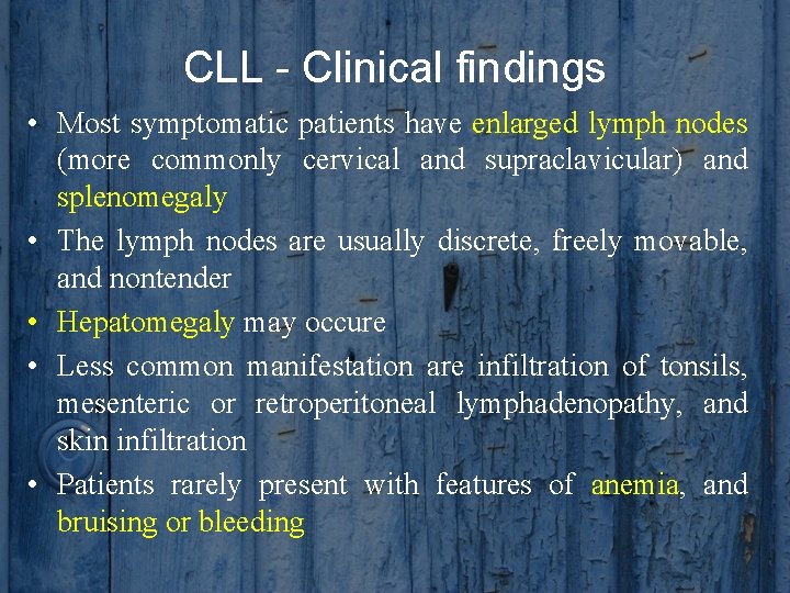 CLL - Clinical findings • Most symptomatic patients have enlarged lymph nodes (more commonly