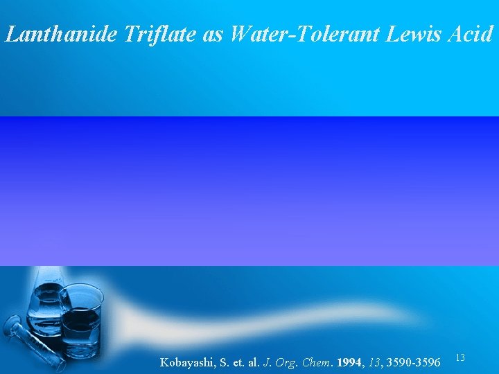 Lanthanide Triflate as Water-Tolerant Lewis Acid Kobayashi, S. et. al. J. Org. Chem. 1994,