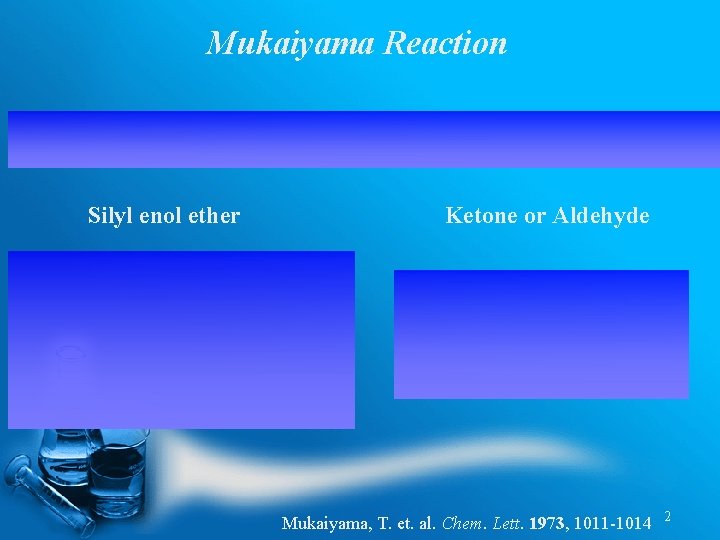 Mukaiyama Reaction Silyl enol ether Ketone or Aldehyde Mukaiyama, T. et. al. Chem. Lett.