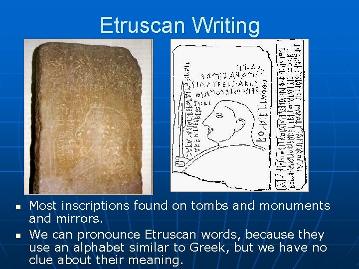 Etruscan Writing n n Most inscriptions found on tombs and monuments and mirrors. We