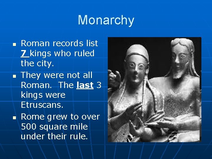 Monarchy n n n Roman records list 7 kings who ruled the city. They