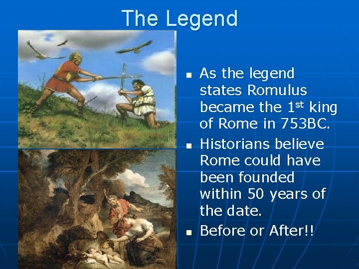 The Legend n n n As the legend states Romulus became the 1 st