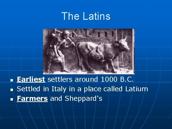 The Latins n n n Earliest settlers around 1000 B. C. Settled in Italy