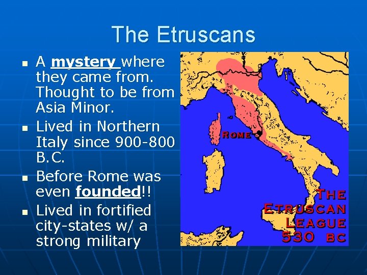 The Etruscans n n A mystery where they came from. Thought to be from