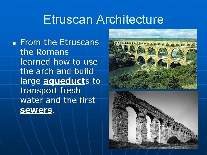 Etruscan Architecture n From the Etruscans the Romans learned how to use the arch