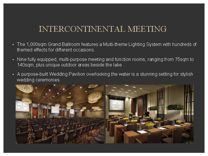 INTERCONTINENTAL MEETING • The 1, 000 sqm Grand Ballroom features a Multi-theme Lighting System