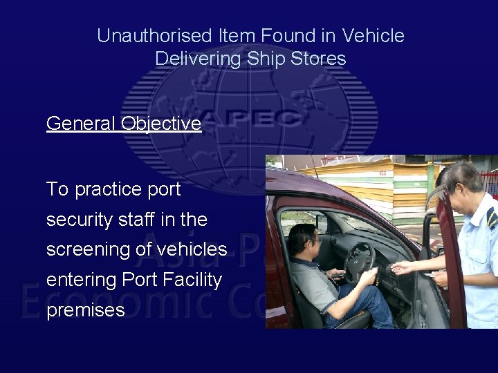 Unauthorised Item Found in Vehicle Delivering Ship Stores General Objective To practice port security