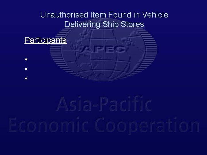 Unauthorised Item Found in Vehicle Delivering Ship Stores Participants • • • 