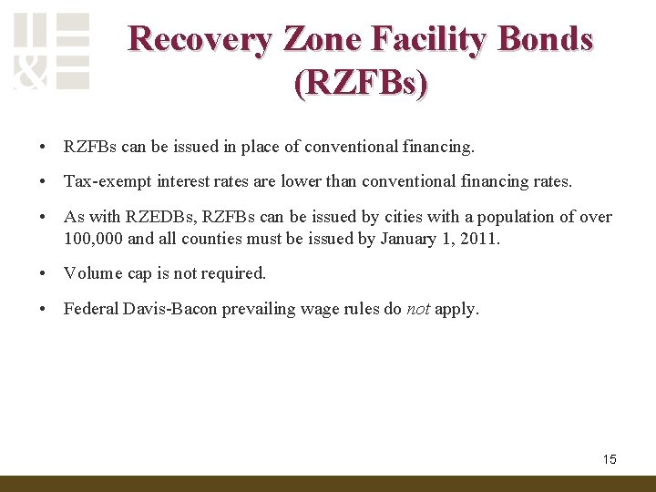 Recovery Zone Facility Bonds (RZFBs) • RZFBs can be issued in place of conventional