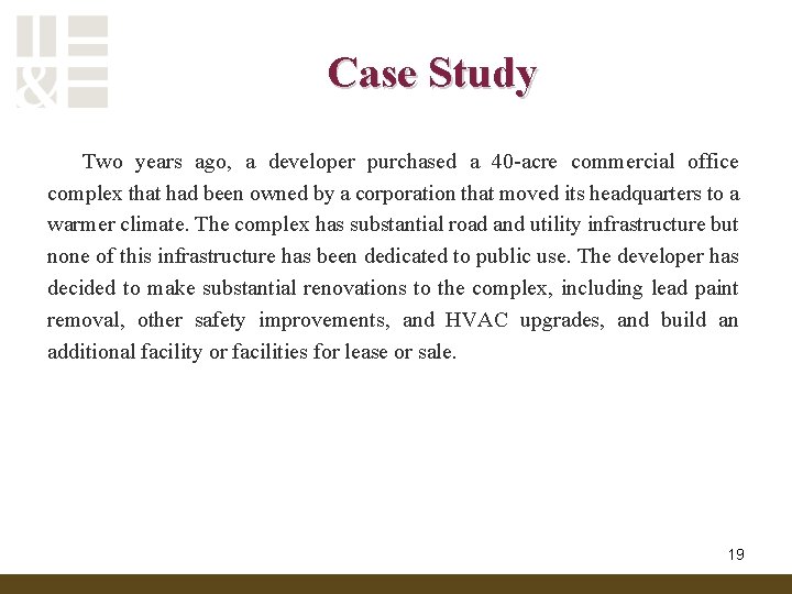 Case Study Two years ago, a developer purchased a 40 -acre commercial office complex