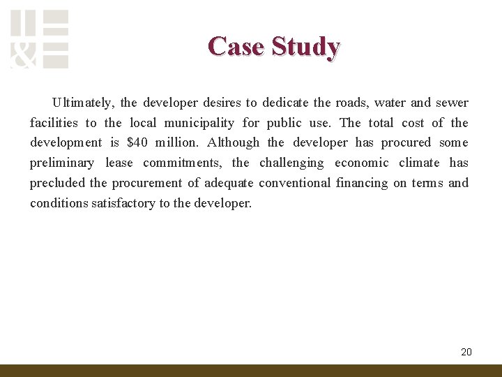 Case Study Ultimately, the developer desires to dedicate the roads, water and sewer facilities