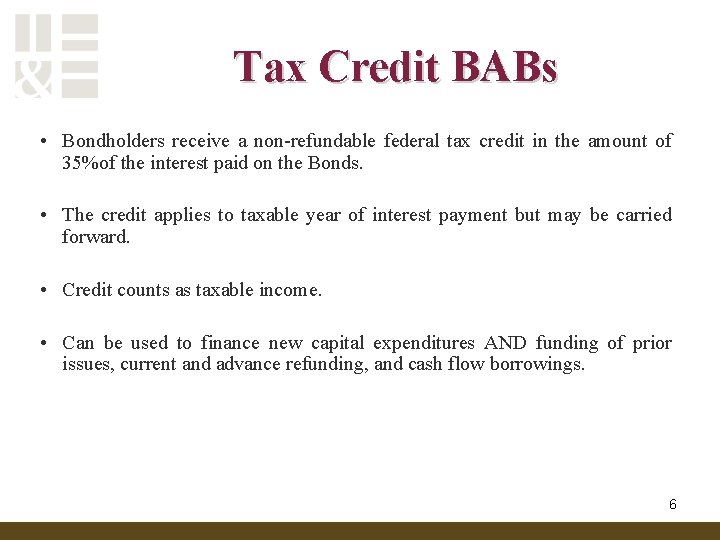 Tax Credit BABs • Bondholders receive a non-refundable federal tax credit in the amount