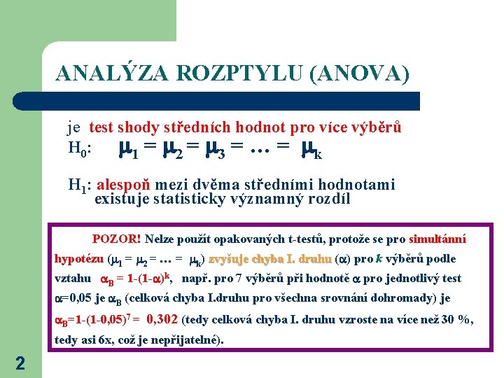 ANALÝZA ROZPTYLU (ANOVA) je test shody středních hodnot pro více výběrů H 0: 1