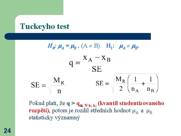 Tuckeyho test H 0: A = B , (A B) H 1: A B,