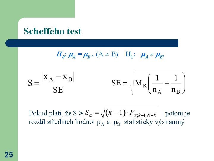 Scheffeho test H 0: A = B , (A B) H 1: A B,