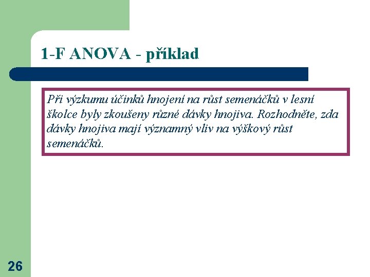 1 -F ANOVA - příklad Při výzkumu účinků hnojení na růst semenáčků v lesní