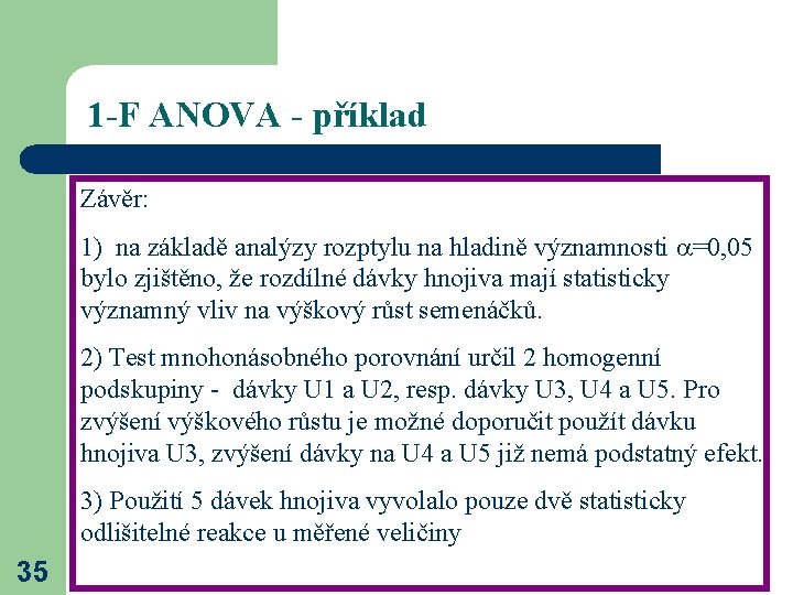 1 -F ANOVA - příklad Závěr: 1) na základě analýzy rozptylu na hladině významnosti