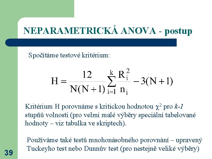 NEPARAMETRICKÁ ANOVA - postup Spočítáme testové kritérium: Kritérium H porovnáme s kritickou hodnotou 2