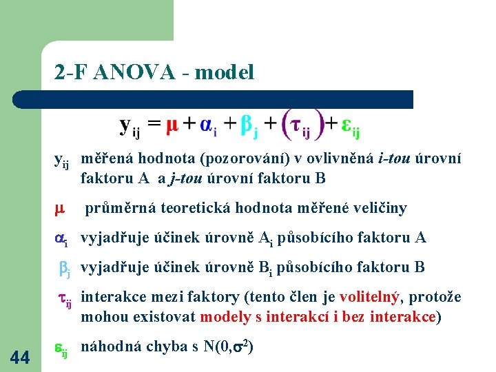 2 -F ANOVA - model yij měřená hodnota (pozorování) v ovlivněná i-tou úrovní faktoru